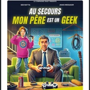 Illustration Au Secours mon Père est un Geek - Théâtre Laurette, Avignon