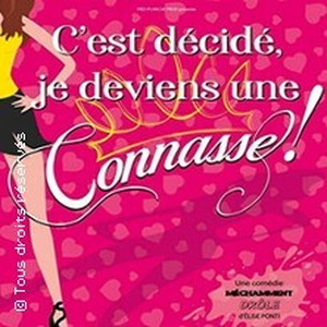Illustration C'est Décidé, Je Deviens Une Connasse ! - Comédie Oberkampf, Paris