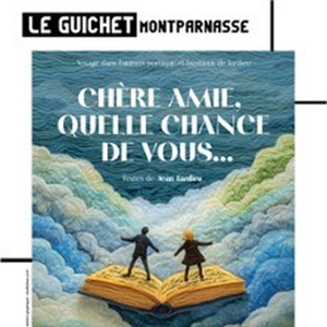 Illustration Chère Amie, Quelle Chance de Vous… - Le Guichet Montparnasse, Paris