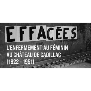 Illustration Effacées. L'enfermement au féminin au château de Cadillac (1822-1951)