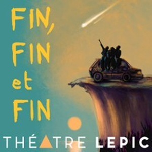 Illustration Fin, Fin et Fin - Théâtre Lepic, Paris