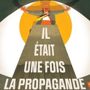 Illustration Il Etait une Fois la Propagande