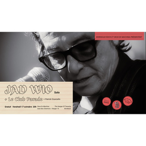 Illustration JAD WIO (solo) + LE CLUB PARADE & PATRICK SCARZELLO / DEUS / AZIMUT / Bordeaux Rock