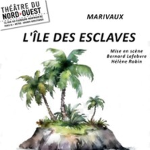 Illustration L'Ile des Esclaves - Théâtre du Nord Ouest, Paris