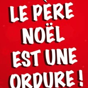 Illustration Le Père Noël est une Ordure ! - Théâtre Comédie Odéon, Lyon