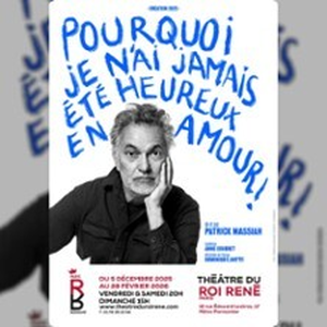 Illustration Patrick Massiah : Pourquoi Je n'ai Jamais été Heureux en Amour ! - Théâtre du Roi René, Paris