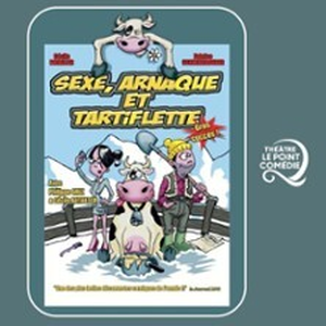 Illustration Sexe, Arnaque et Tartiflette - Théâtre Le Point Comédie, Montpellier