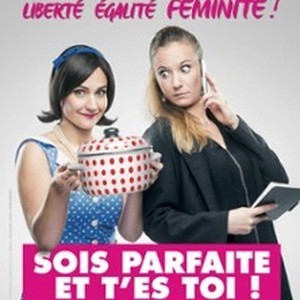 Illustration Sois Parfaite et T'es Toi !, Comédie Le Mans - Le Mans