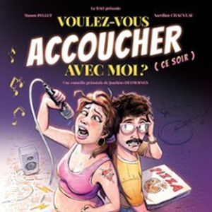 Illustration Voulez-Vous Accoucher Avec Moi ?, Comédie Le Mans - Le Mans